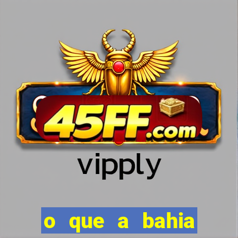 o que a bahia quer saber
